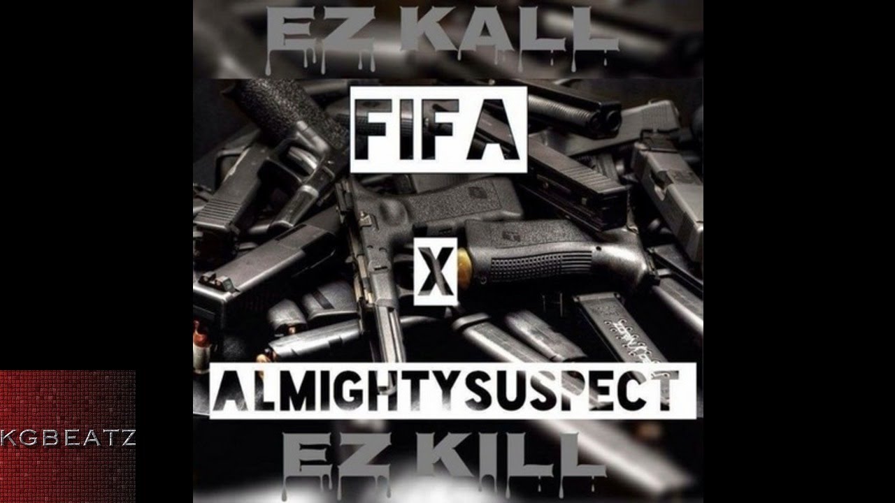Fifa x Almighty Suspect - EzKaLL EzKiLL [Prod. By Ace Santana] [New 2016]