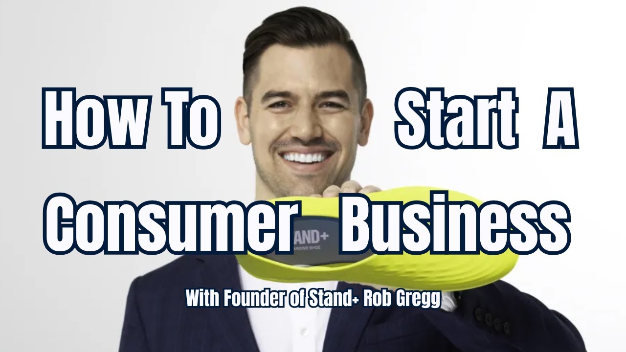 How to Start a Consumer Business 101 | Founder and CEO of Stand+ Rob Gregg