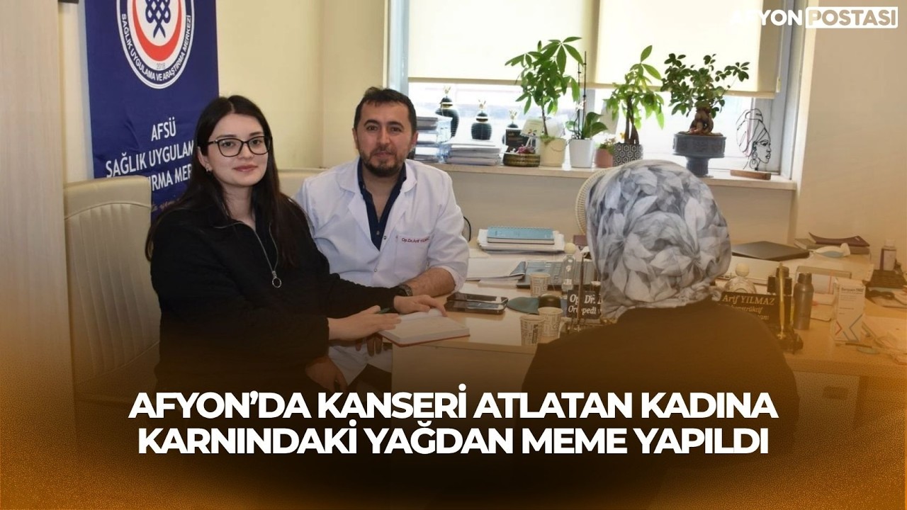 Afyon&rsquo;da Kanseri Atlatan Kadına Karnındaki Yağdan Meme Yapıldı