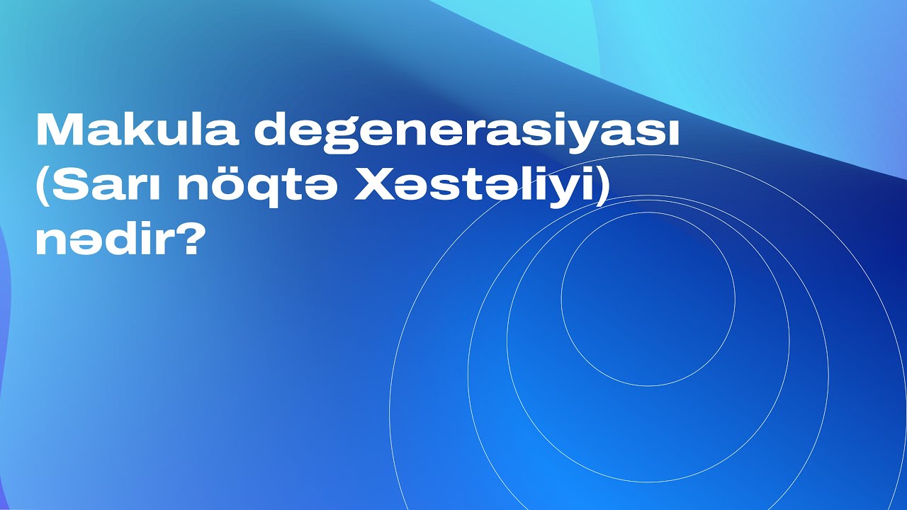 Makula degenerasiyası (Sarı nöqtə Xəstəliyi) nədir və necə müalicə olunur?