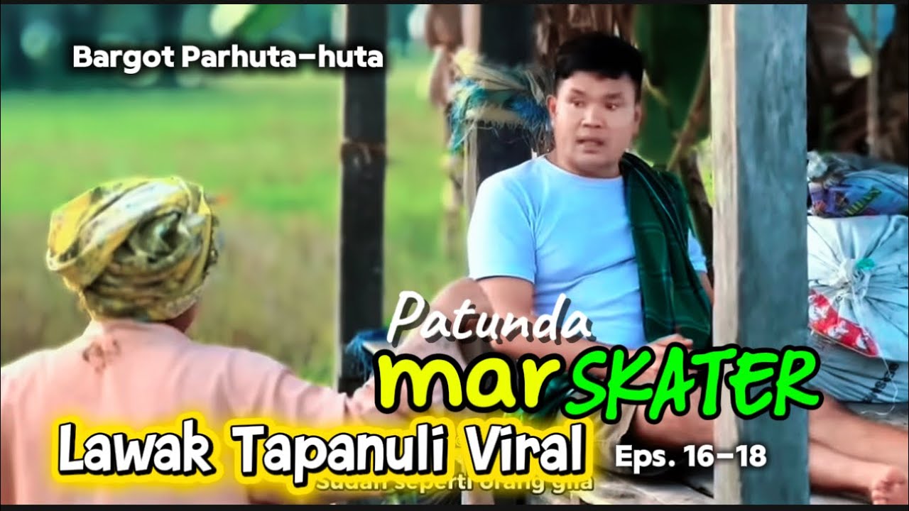 Lawak Tapanuli Viral PATUNDA MAR SKATER Eps. 16-18 Bargot Parhuta-huta group #officialvideo 