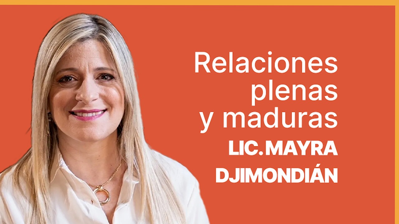 Relaciones plenas y maduras, Lic. Mayra Djimondián