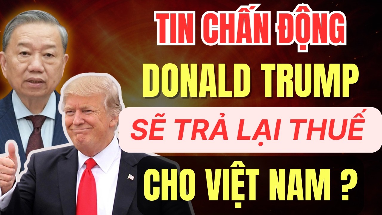 [PODCAST] Tin vui sau chuyến đi Mỹ của TBT Tô LâmTrump trả lại tiền thuế cho VN vì lạm thu ?