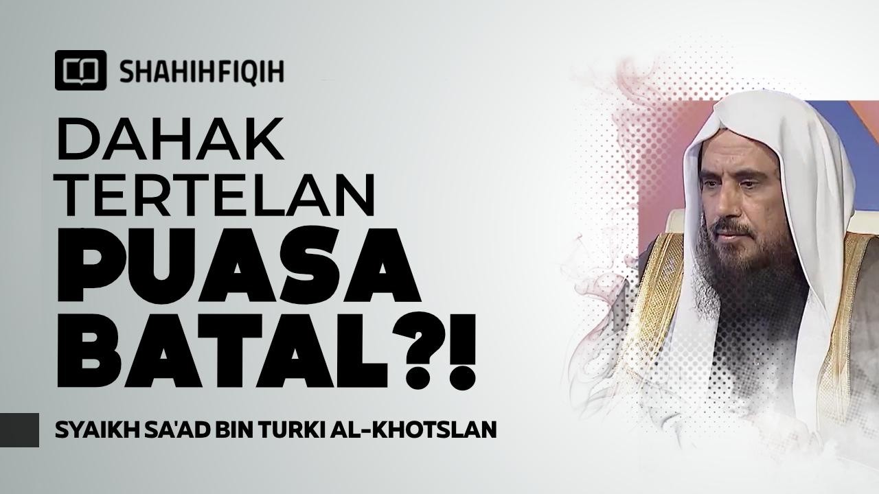 Hukum 𝐌𝐄𝐍𝐄𝐋𝐀𝐍 𝐃𝐀𝐇𝐀𝐊 saat puasa - Syaikh Sa'ad bin Turki Al-Khotslan