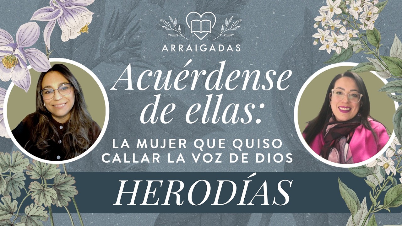Acuérdense de ellas: Herodías: La mujer que quiso callar la voz de Dios  | Arraigadas