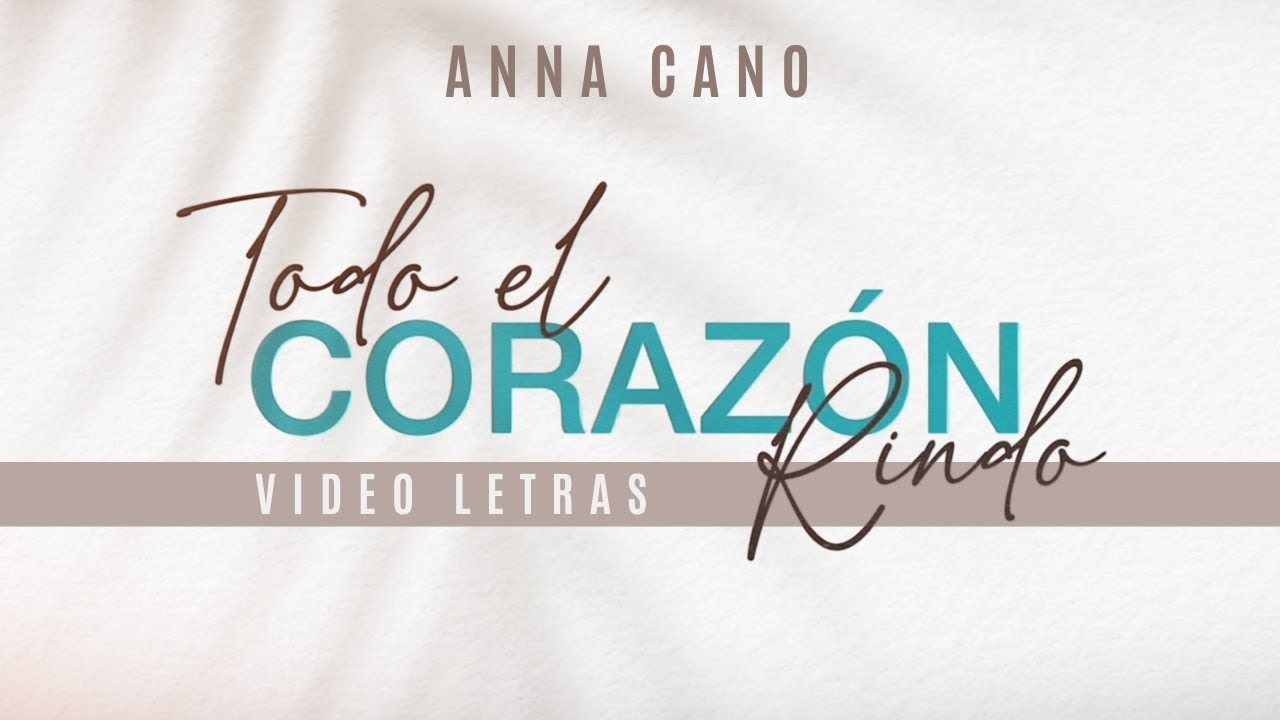 Todo el corazón rindo I ANNA CANO - VIDEO LETRAS