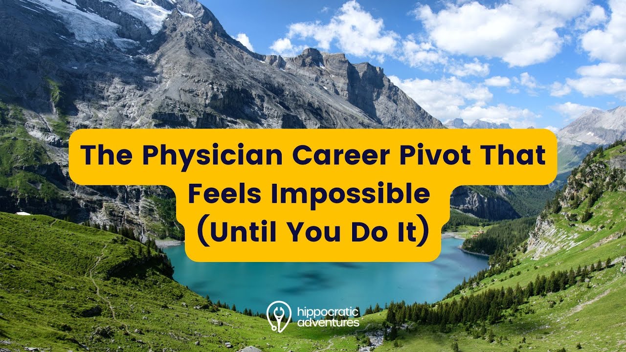 The Physician Career Pivot That Feels Impossible (Until You Do It)