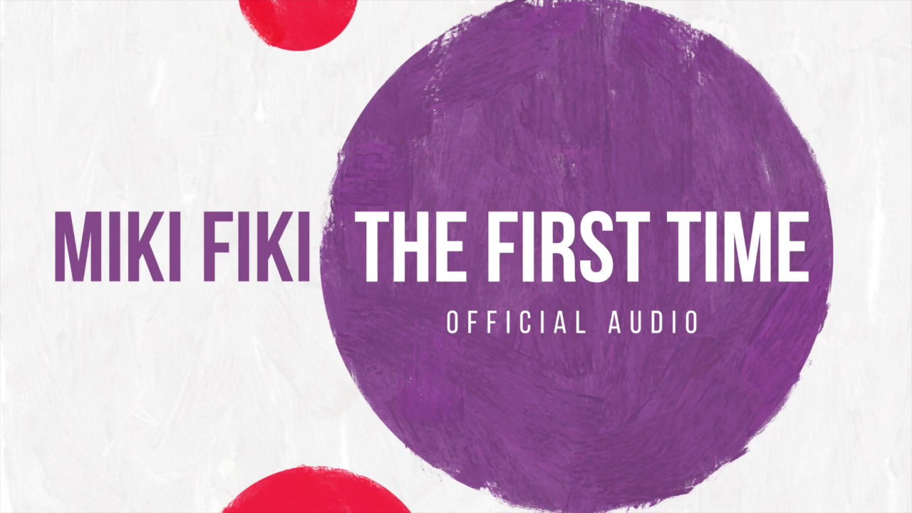 Miki Fiki - The First Time (Official Audio)