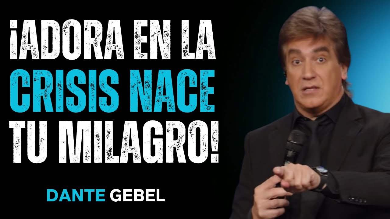 NO DEJES DE ADORAR EN LA CRISIS, AHÍ NACE TU MAYOR BENDICIÓN | Dante Gebel