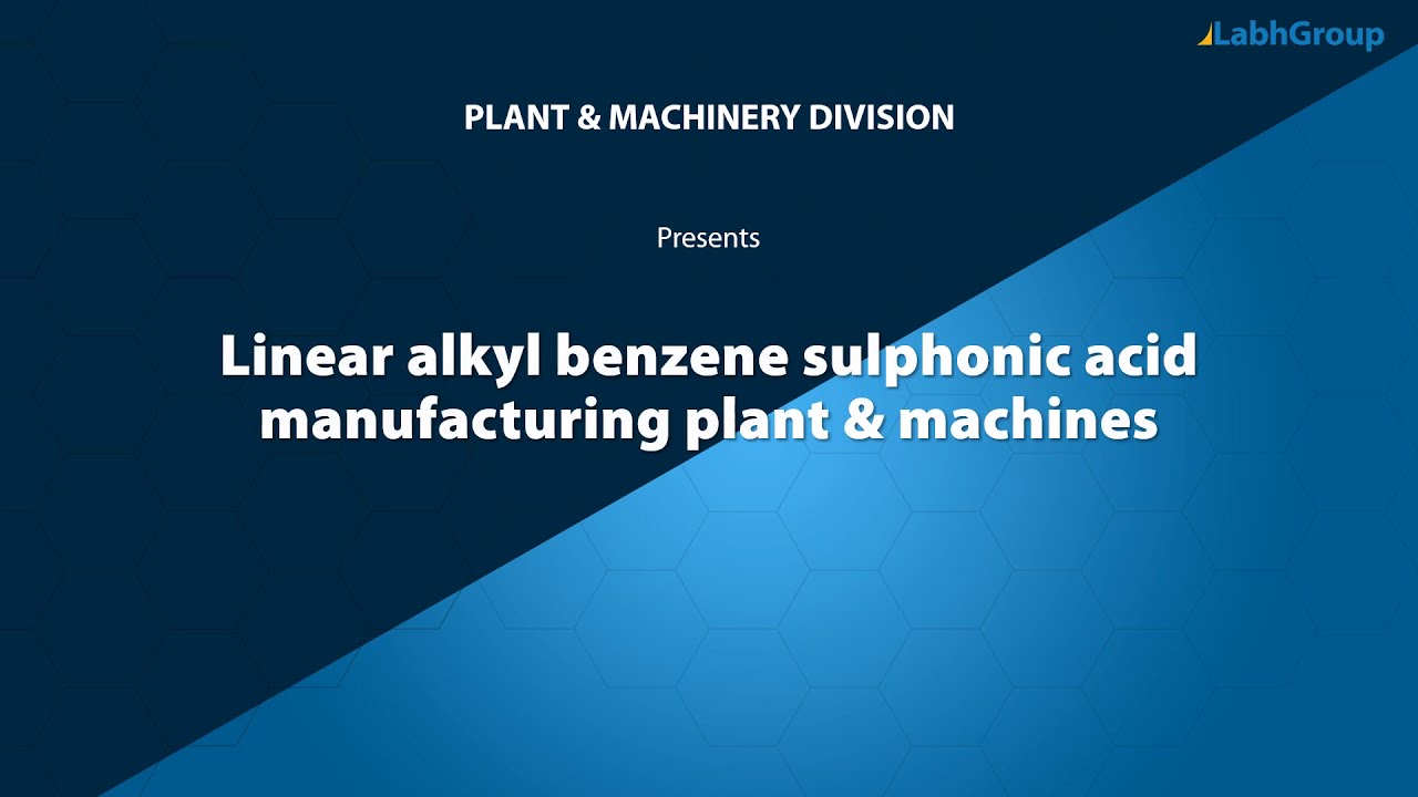 Linear alkyl benzene sulphonic acid manufacturing plant & machines | Labh Group