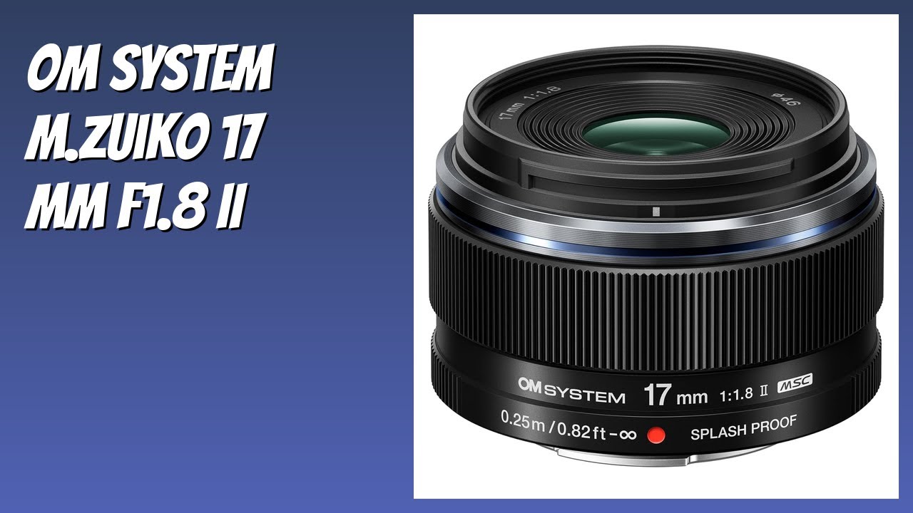 AVIS (2026) : OM SYSTEM M.Zuiko 17 mm F1.8 II. DÉTAILS