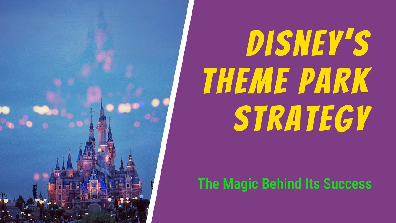 Disney&rsquo;s Theme Park Strategy: How It Stays on Top