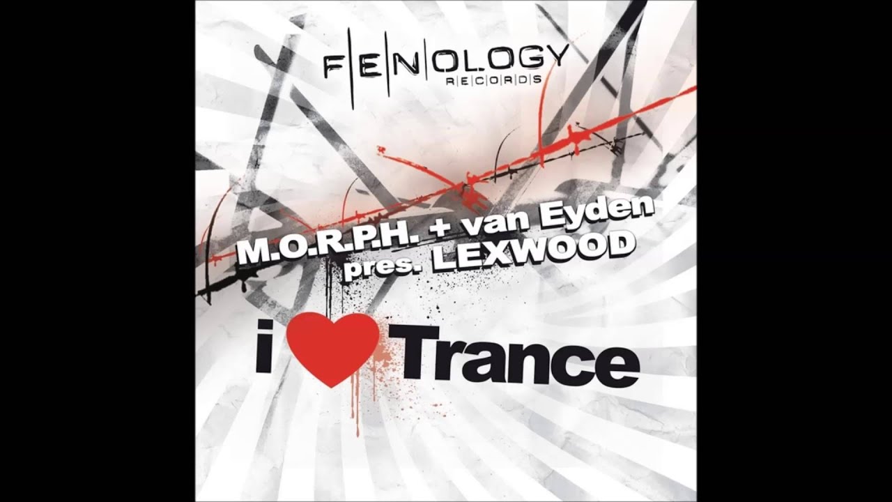 I Love Trance (Activa Airflow Remix) - M.O.R.P.H, van Eyden pres. Lexwood