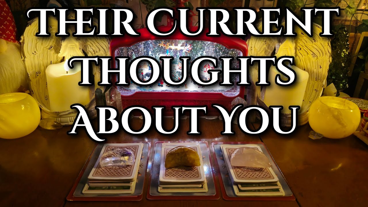 Their Current Thoughts About You 