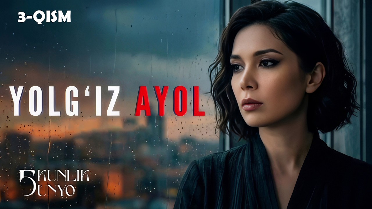 Yolg'iz ayol... Besh kunlik dunyo (3-qism)