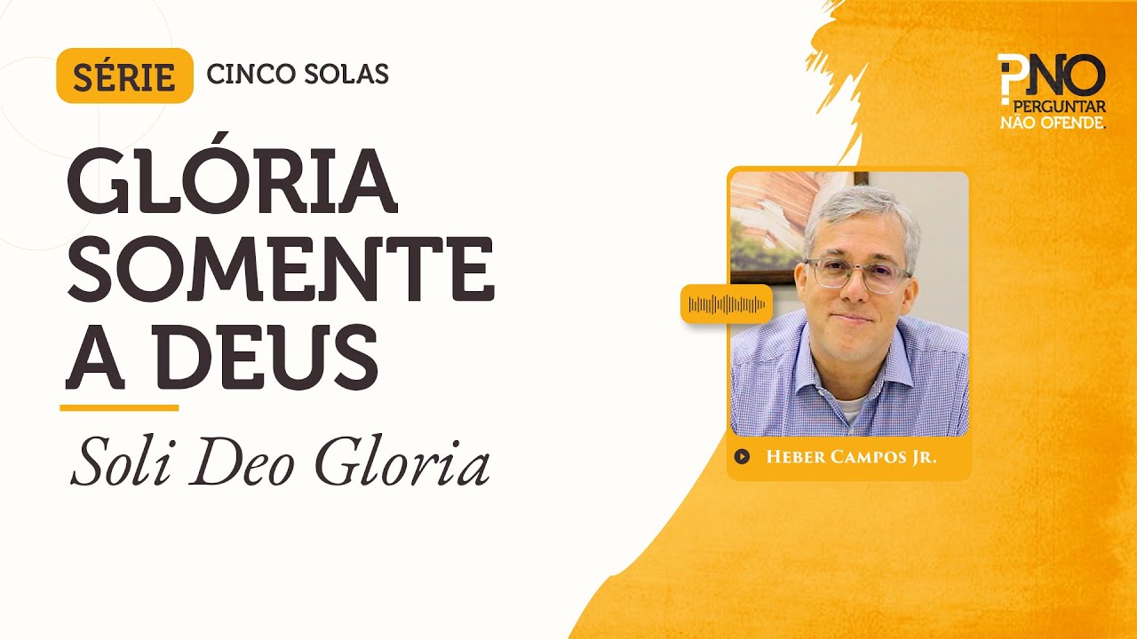 Glória Somente a Deus (Soli Deo Gloria) | Os Cinco Solas #06
