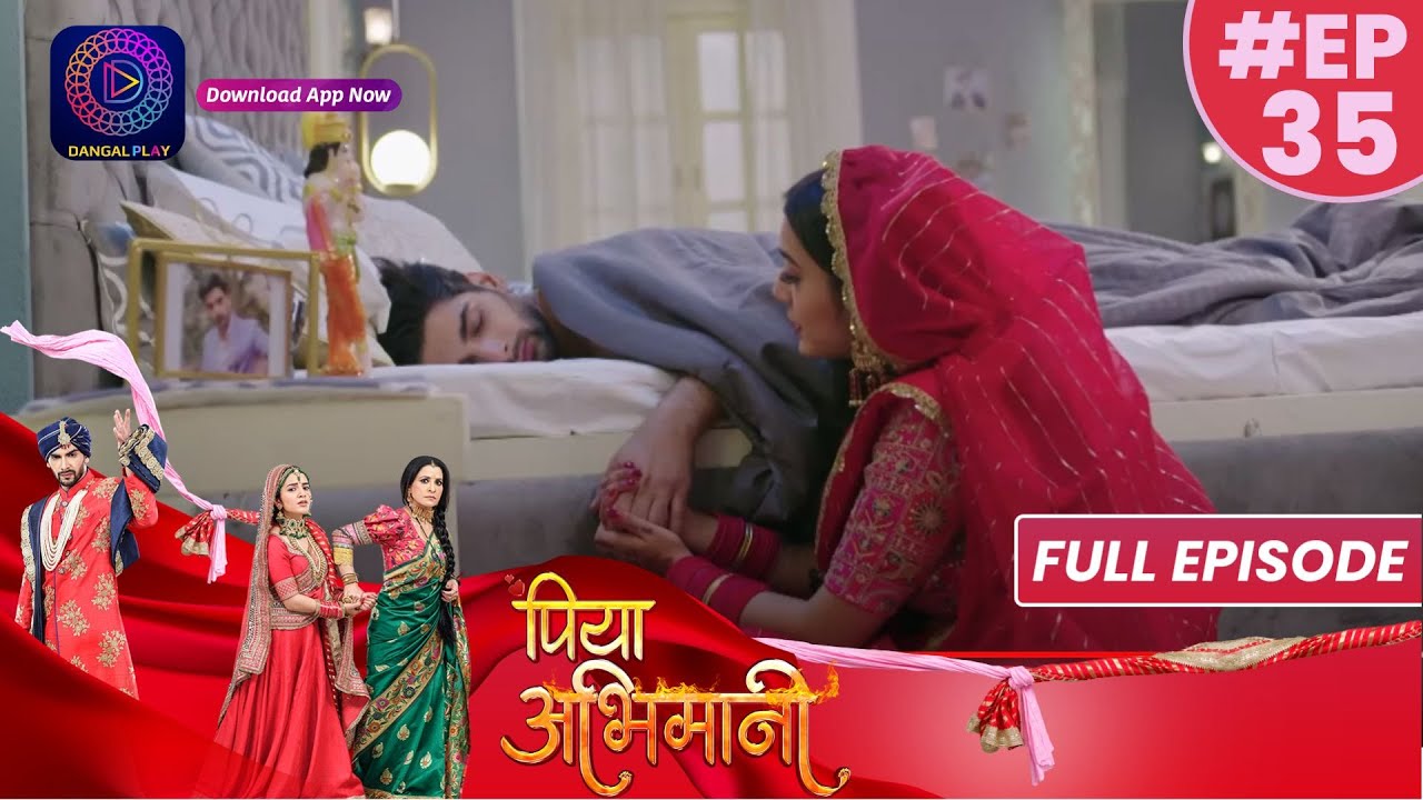 Piya Abhimani | 7 April  2023 Full Episode 35 | पिया अभिमानी | Dangal TV