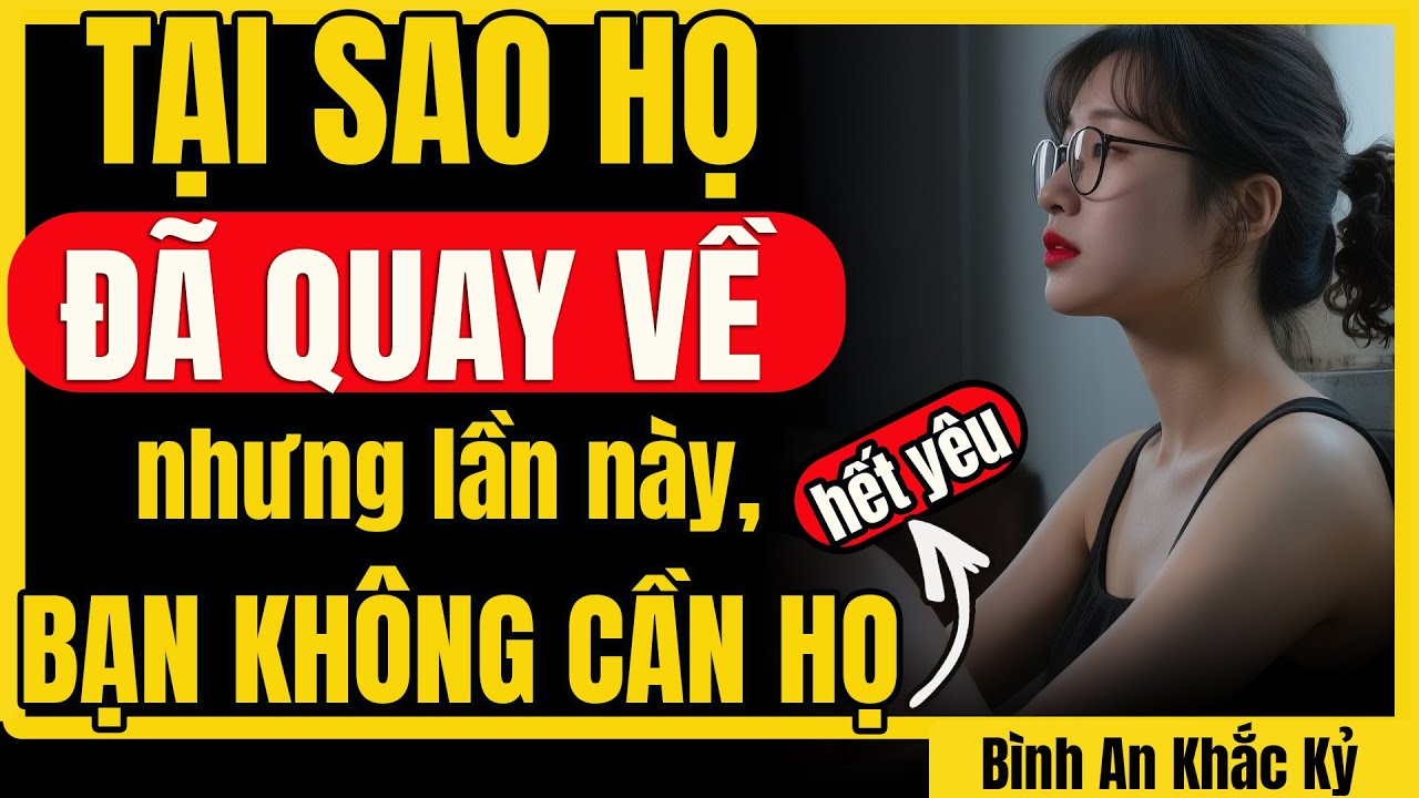 Tại sao họ quay lại nhưng không còn là người bạn từng yêu? | Bình An Khắc Kỷ