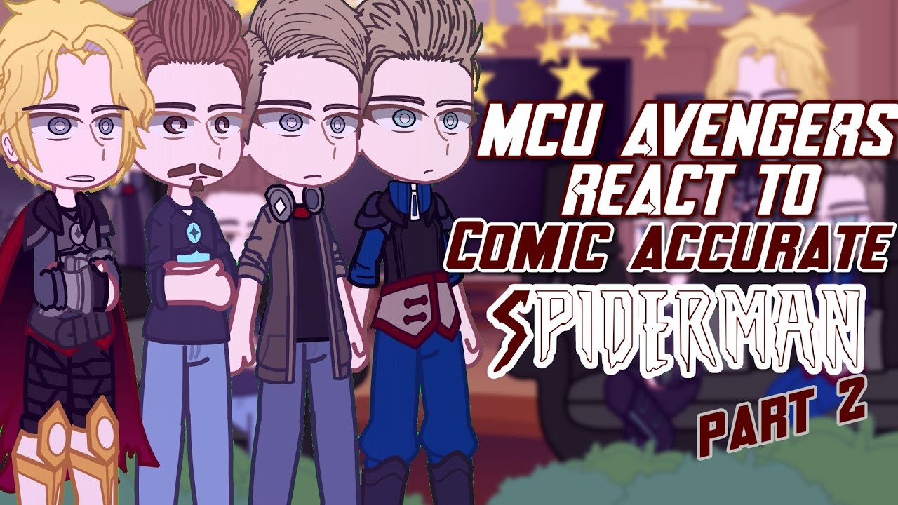 MCU Avengers react to COMIC accurate Spider-Man (Part 2)