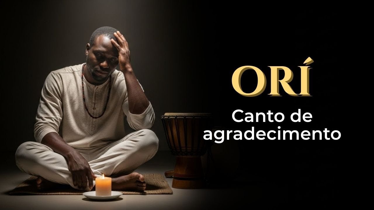 ORÍ – Canto de Agradecimento | Música Ancestral para Oração e Conexão Interior