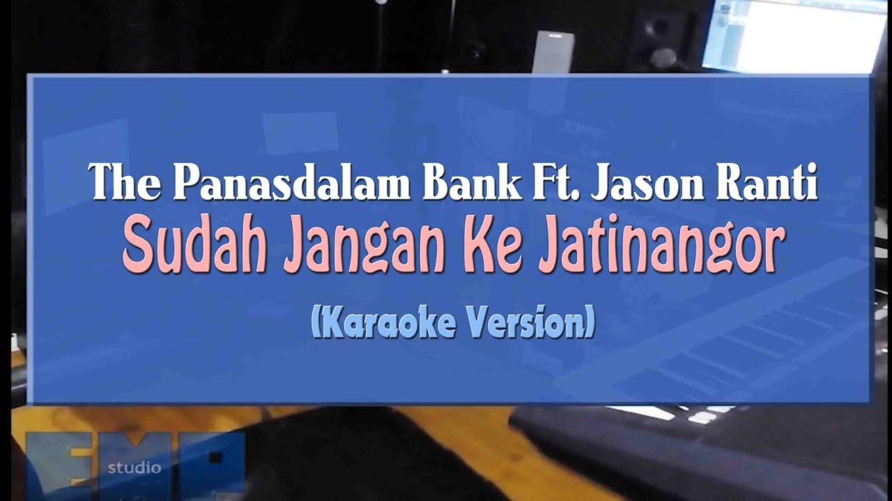 The Panasdalam Bank Ft. Jason Ranti - Sudah Jangan Ke Jatinangor (KARAOKE TANPA VOCAL)