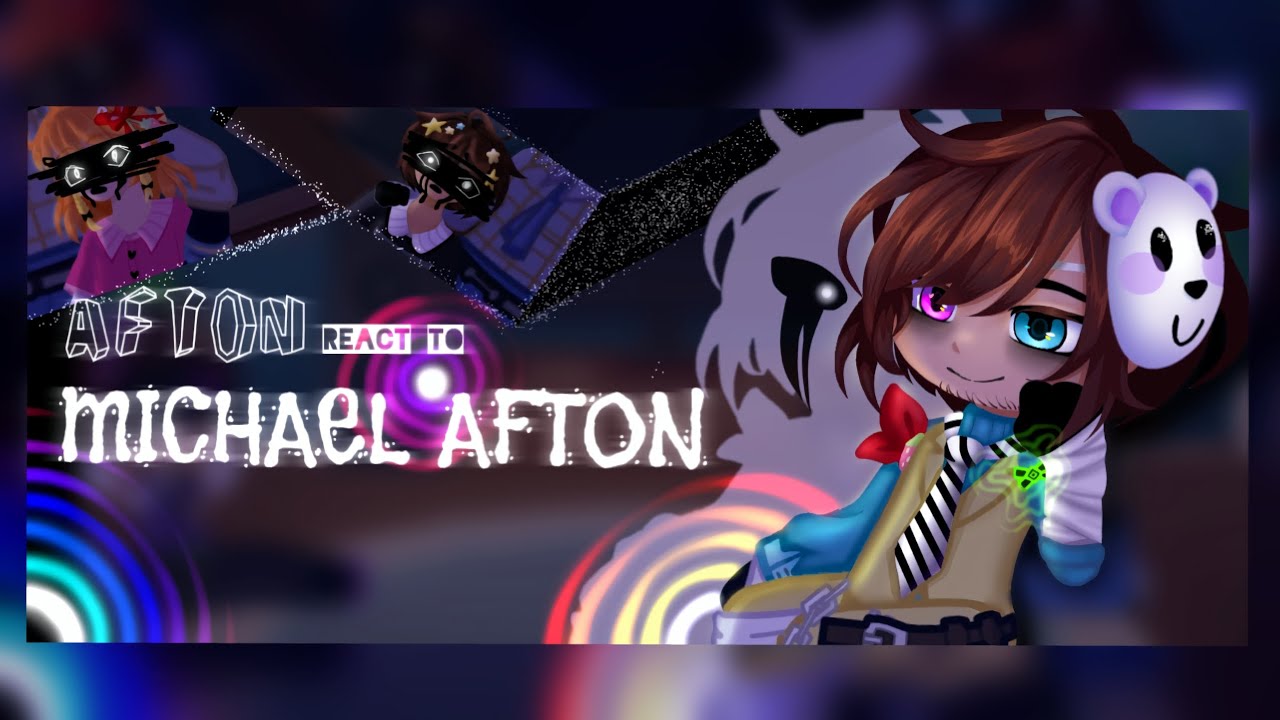 The Afton's react to Michael Afton + OTHERS [] UNFINISHED [] Read description