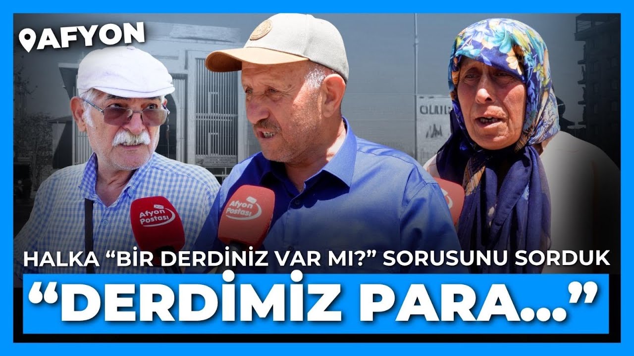 Afyon halkına dertlerini sorduk: “Derdimiz para”