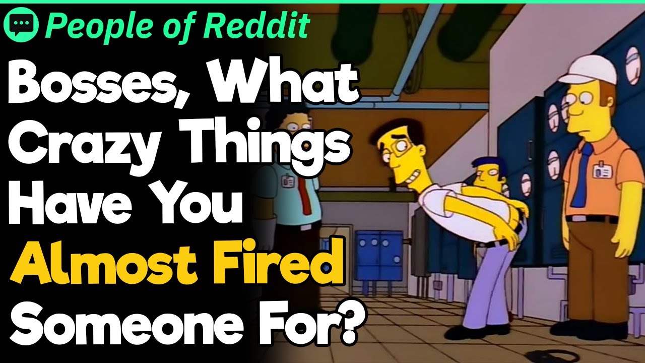 Bosses, What Crazy Things Have You Almost Fired Someone For?