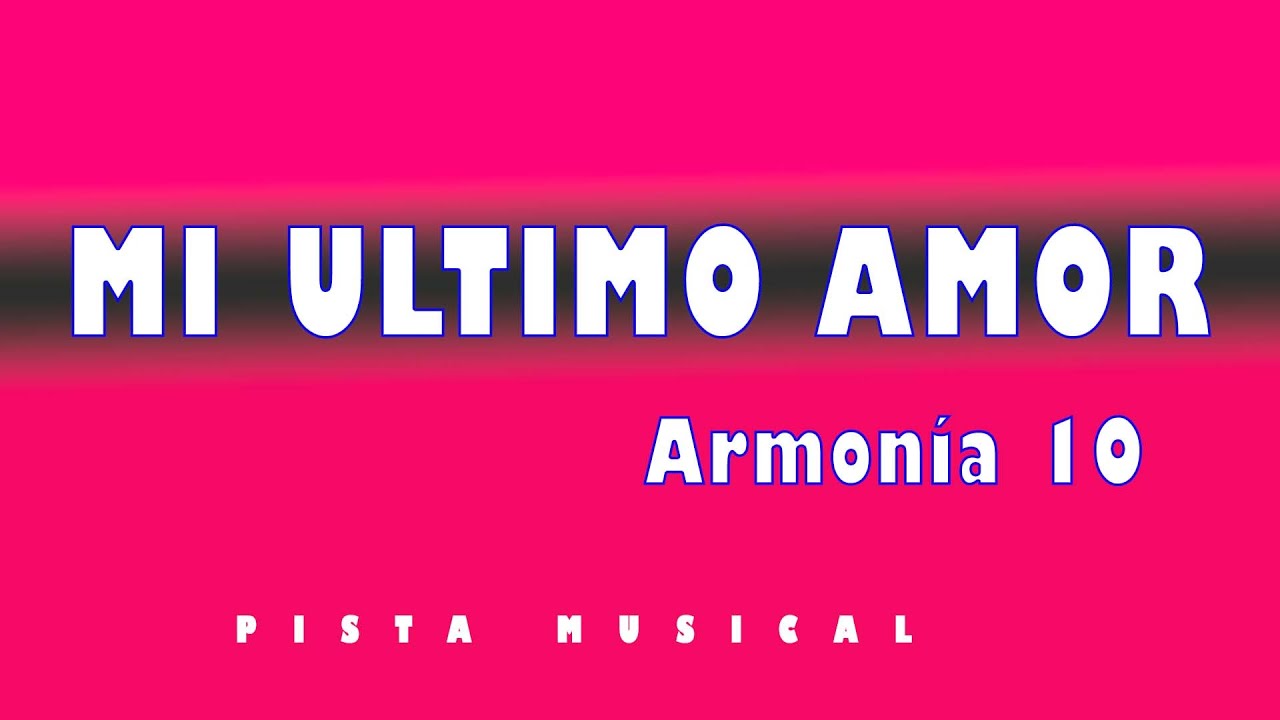 //PISTA KARAOKE// MI ULTIMO AMOR - ARMONIA 10