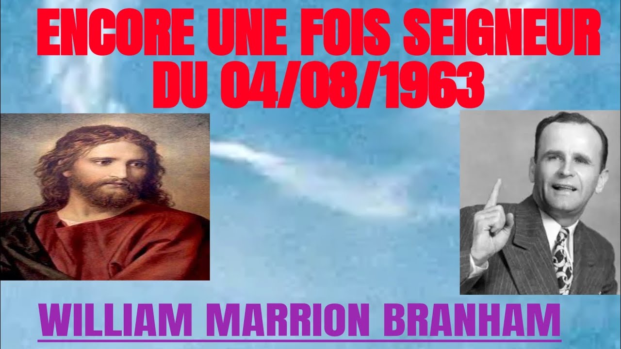 PRÉDICATION : ENCORE UNE FOIS SEIGNEUR == DU 04/08/1963==    WILLIAM MARRION BRANHAM