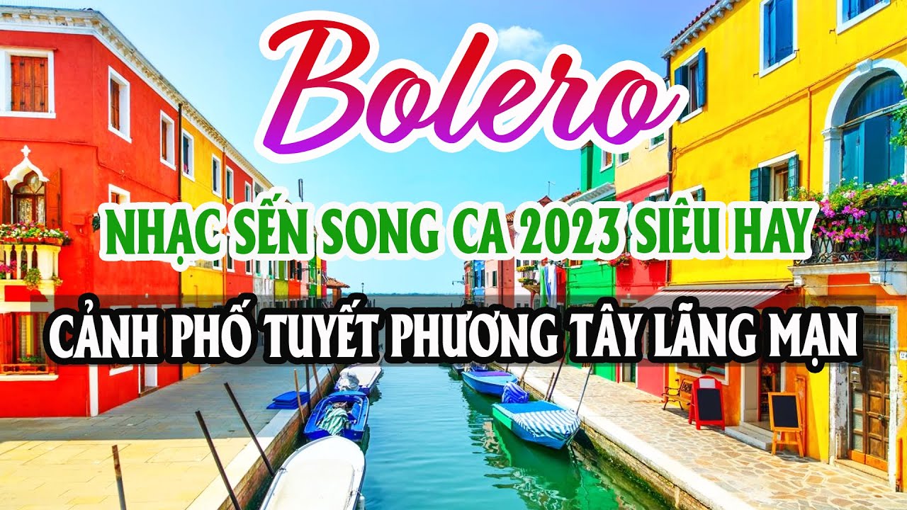 SONG CA NHẠC SẾN 2023 ĐỈNH CAO Nghe Là Yêu Đời Cảnh Phố Tây Lãng Mạn - Nhạc Sến Bolero Cảnh Châu Âu