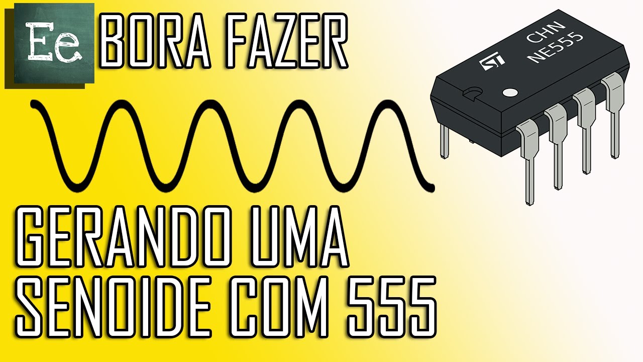 [E][e] - Senoide com 555 e OP | Bora fazer - #05