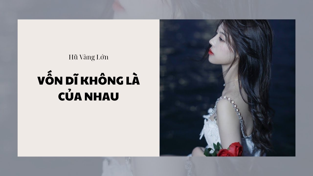 [Audio] VỐN DĨ KHÔNG LÀ CỦA NHAU ~ HŨ VÀNG LỚN 