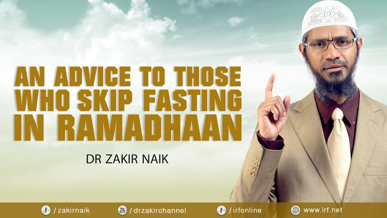 AN ADVICE TO THOSE WHO SKIP FASTING IN RAMADHAAN | DR ZAKIR NAIK
