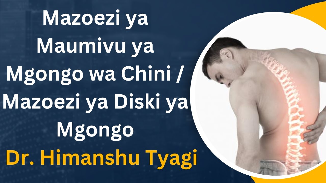 Mazoezi ya Maumivu ya Mgongo wa Chini / Mazoezi ya Diski ya Mgongo . ( In Swahili ) Tanzania .