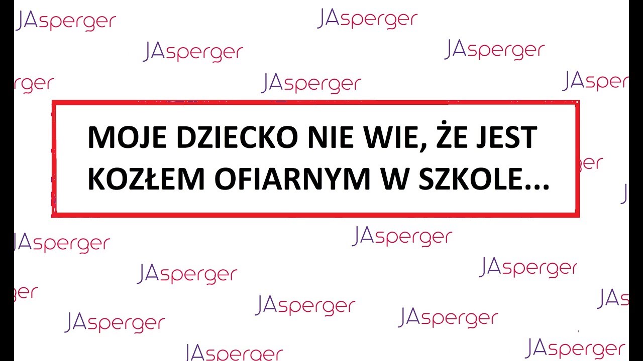 Moje dziecko ma Zespół Aspergera i nie wie, że jest kozłem ofiarnym