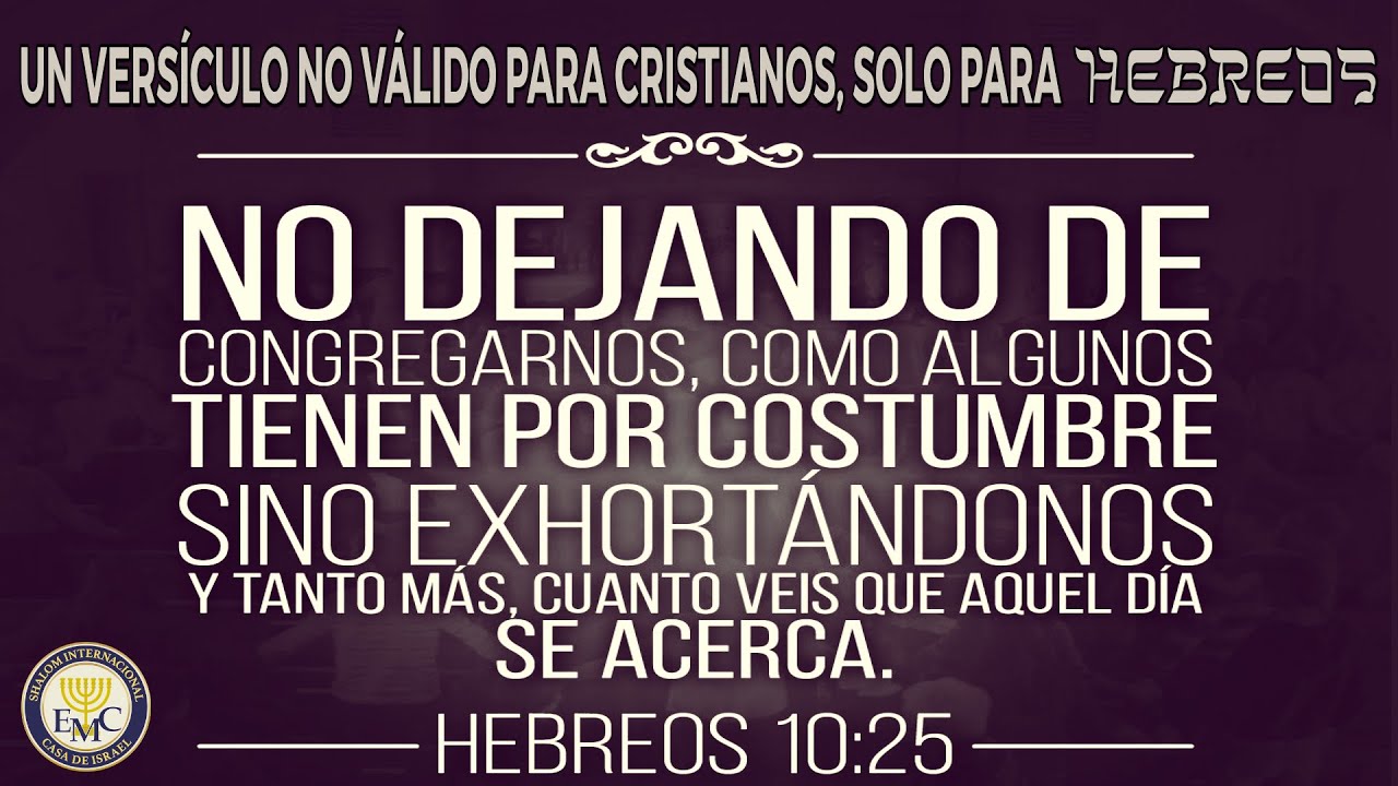 Hebreos 10:25: Un Versículo NO Válido para Cristianos solo para Hebreos