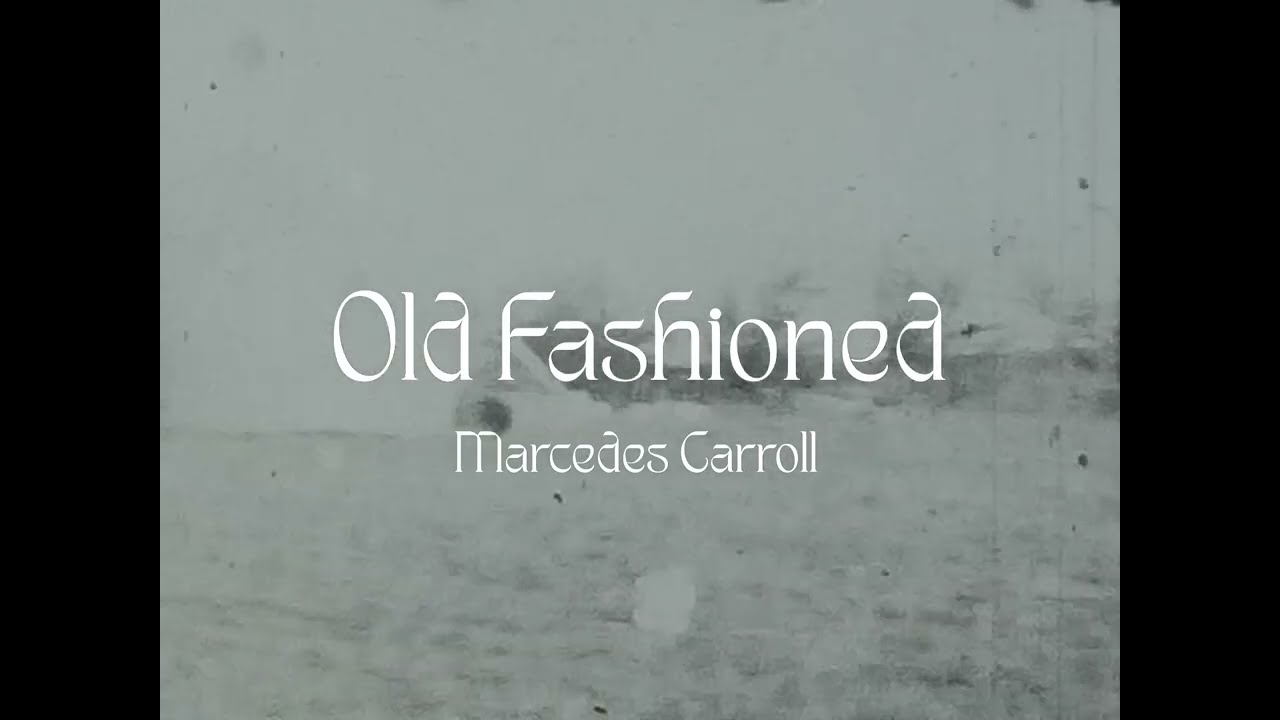 OFFICIAL MUSIC VIDEO “Old Fashioned” Marcedes Carroll