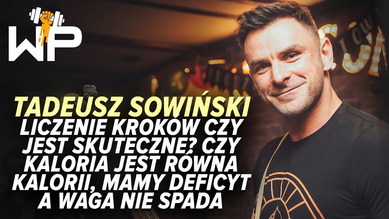 Tadeusz Sowiński - liczenie kroków czy to działa,kaloria jest równa kalorii,deficyt a waga nie spada