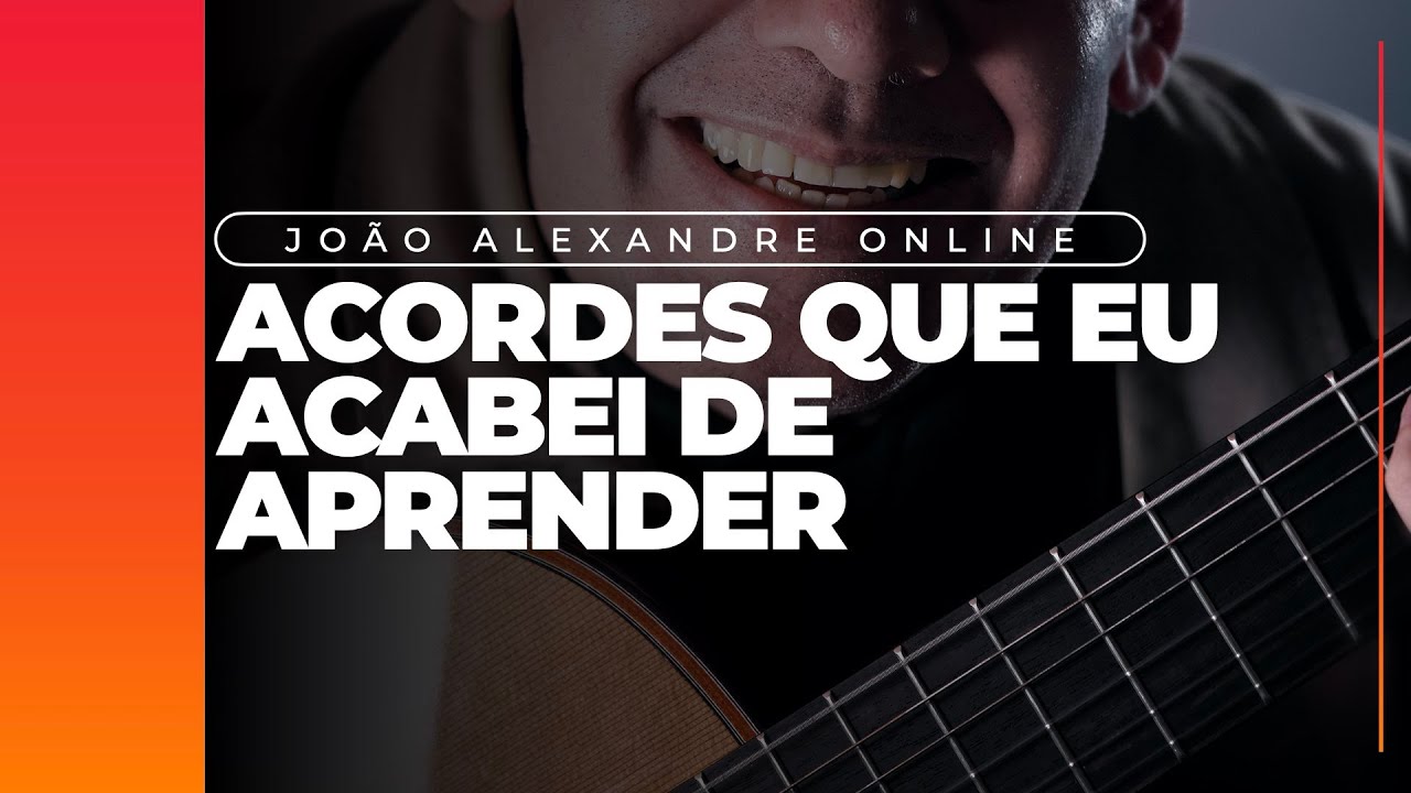 Joao Alexandre | Acordes que acabei de aprender