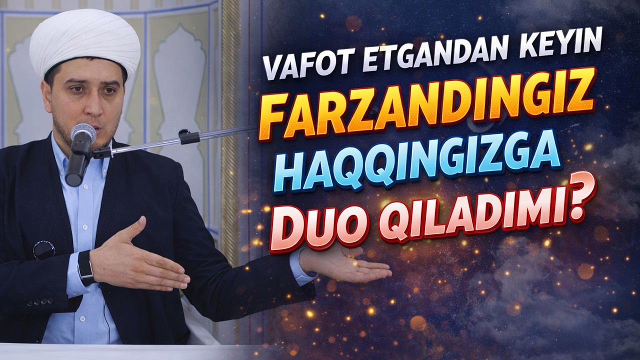 VAFOT ETGANDAN KEYIN FARZANDINGIZ HAQQINGIZGA DUO QILADIMI