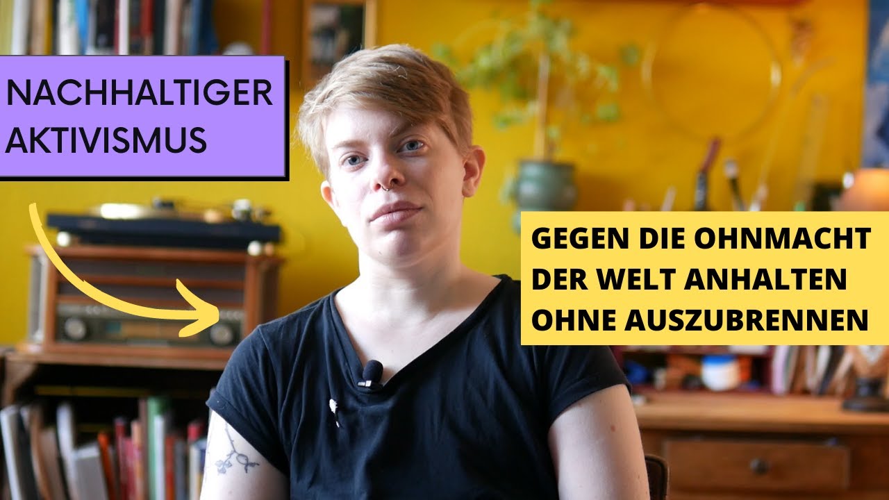 10 Jahre aktiv, jetzt ist mir alles zu viel | Nachhaltiger Aktivismus