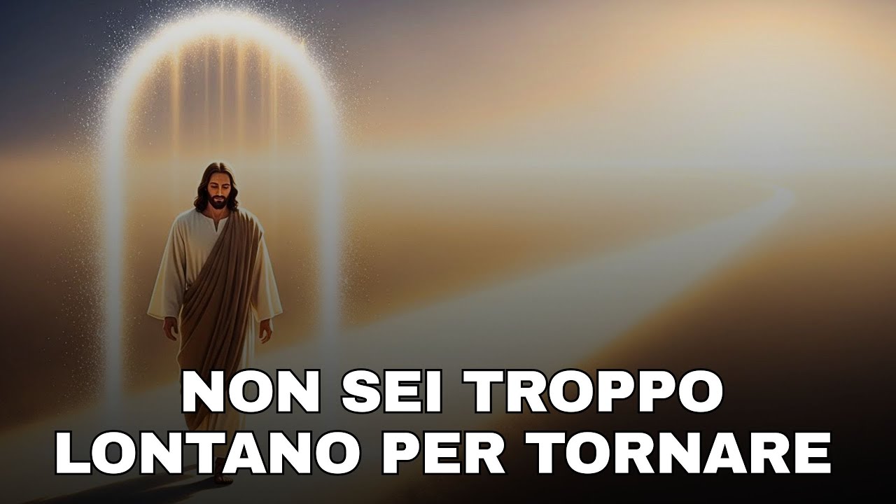 NON SEI TROPPO LONTANO PER TORNARE