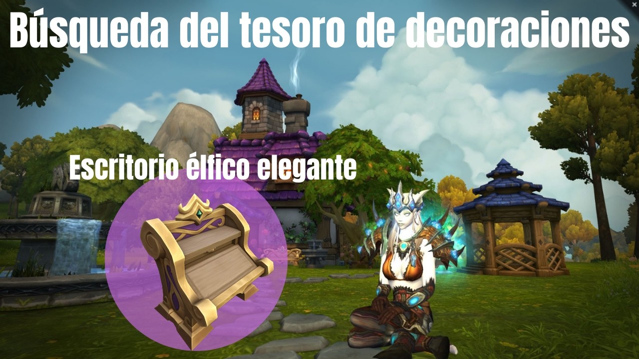 Búsqueda del tesoro de decoraciones | Escritorio élfico elegante | Pt. 40 - WoW