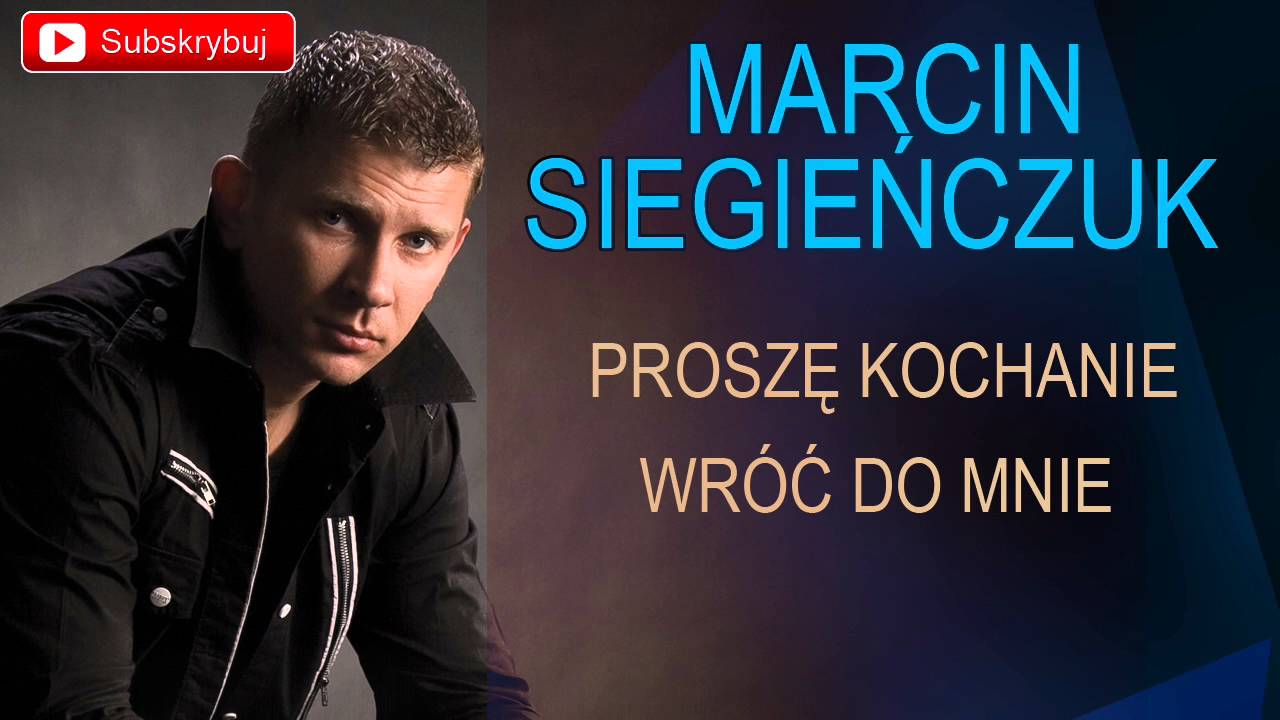 Marcin Siegieńczuk - Proszę kochanie wróć do mnie