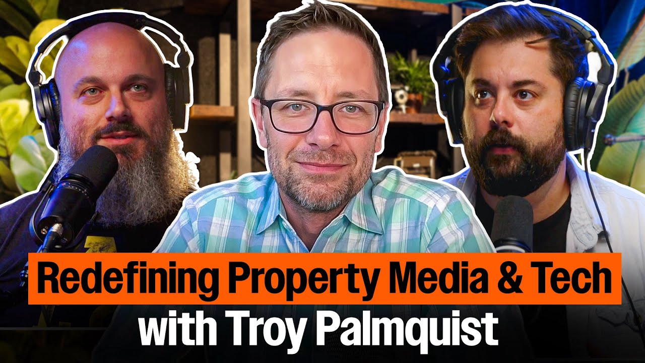 Redefining Property Media & Tech with Troy Palmquist
