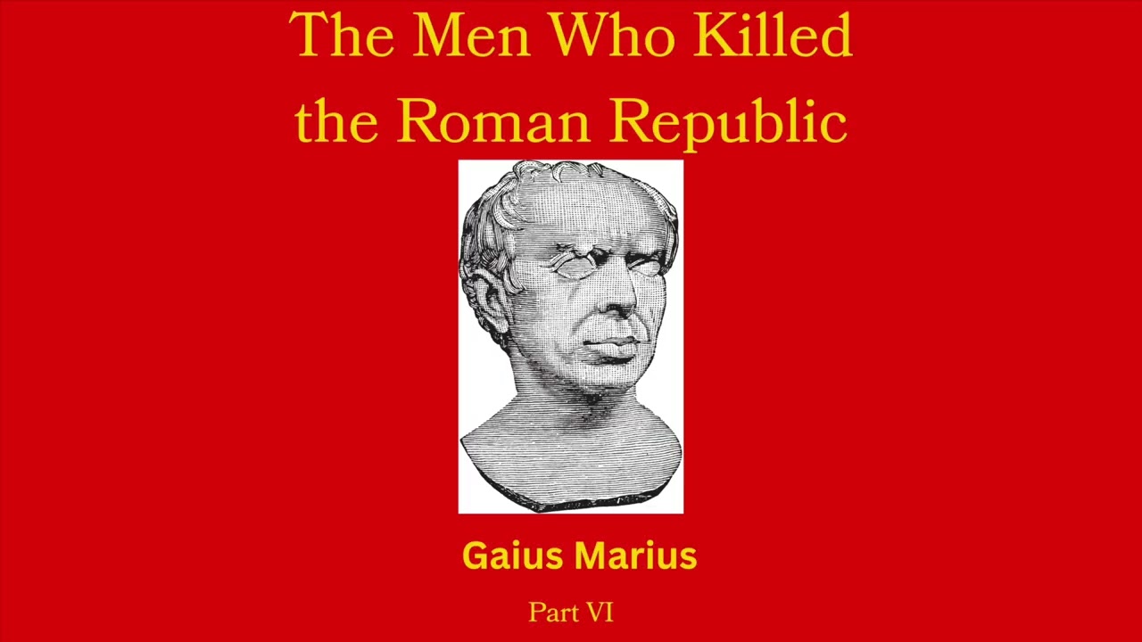 The Men Who Killed the Roman Republic: Gaius Marius (pt. 6)
