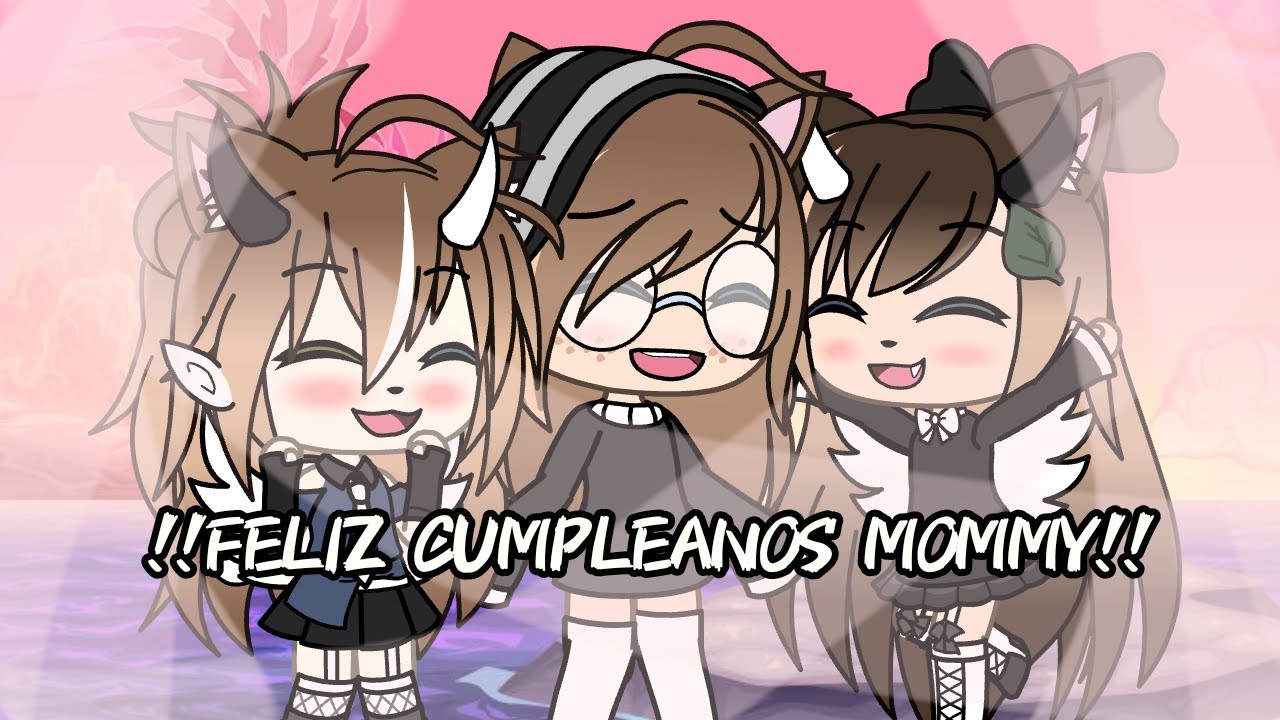 !! FELIZ CUMPLEA&Ntilde;OS MOMMY!!✨💞// Ania-Kupp Ft.Its Pau Pau//Mel-Pudin UwU❤️