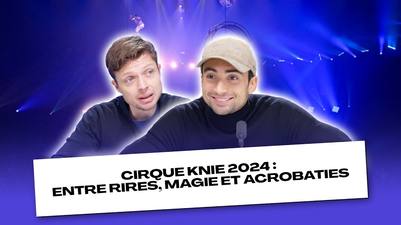 Cirque Knie 2024  entre rires, magie et acrobaties