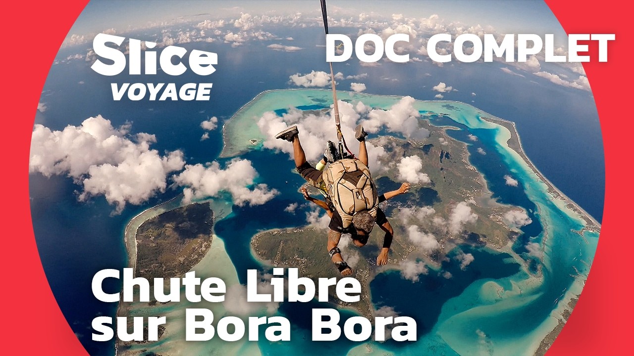 Bora Bora : Chute libre au dessus de l'île Paradisiaque I SLICE VOYAGE I DOC COMPLET